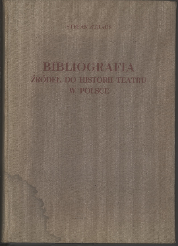 Bibliografia źródeł do historii teatru w Polsce : druki zwarte i ulotne