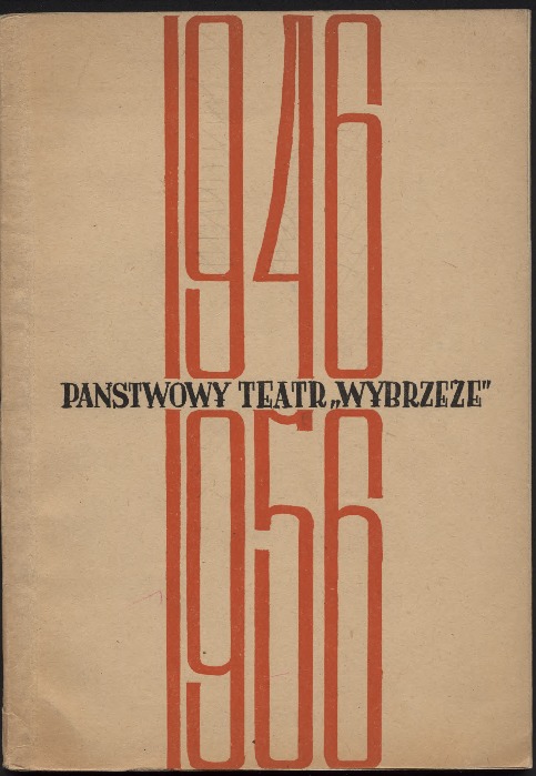 Państwowy Teatr „Wybrzeże” 1946-1956. Dziesięciolecie Państwowego Teatru „Wybrzeże”.